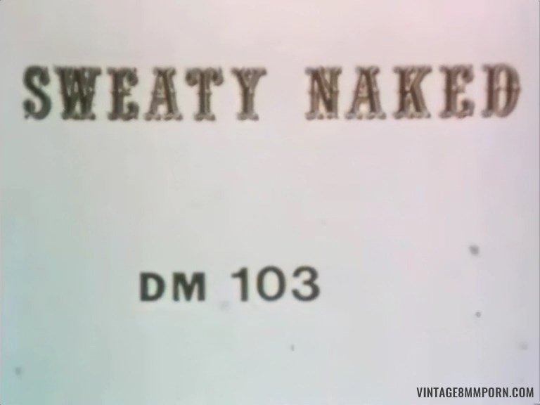 Dirty Movies 103 - Sweaty Naked